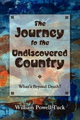 The Journey to the Undiscovered Country - William Powell Tuck - 9781938434099