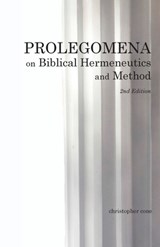 Prolegomena on Biblical Hermeneutics and Method - Christopher Cone - 9781938484032