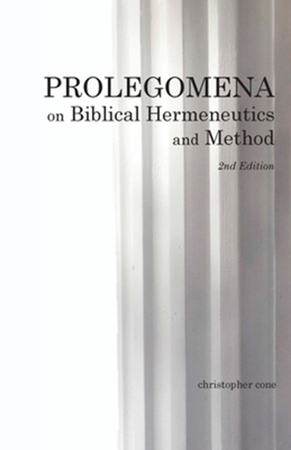 Prolegomena on Biblical Hermeneutics and Method, Christopher Cone - Paperback - 9781938484032