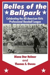 Belles of the Ballpark - Diana Star Helmer ; Thomas S. Owens - 9781938545481