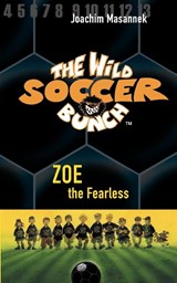 The Wild Soccer Bunch, Book 3, Zoe the Fearless - Joachim Masannek - 9781938591303