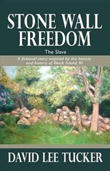 Stone Wall Freedom -- The Slave - TUCKER,  David L. - 9781938690075