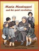 Maria Montessori and Her Quiet Revolution - Nancy Bach - 9781938712234
