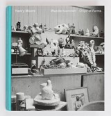 Henry Moore - Wunderkammer. Origin of Forms -  - 9781938748110