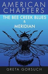 The Bee Creek Blues & Meridian: American Chapters - GORSUCH,  Greta - 9781938757471
