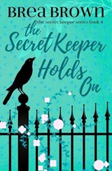 The Secret Keeper Holds On - Brea Brown - 9781938757655