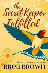 The Secret Keeper Fulfilled - Brea Brown - 9781938757679