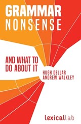 Grammar Nonsense and What To Do about It - WALKLEY,  Andrew ; Dellar, Hugh - 9781938757877