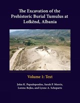 The Excavation of the Prehistoric Burial Tumulus at Lofkend, Albania - Lorenc Bejko ; Sarah P. Morris ; John K. Papadopoulos ; Lynne A. Schepartz - 9781938770005