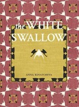 The White Swallow - KOVATCHEVA,  Anna - 9781938900167