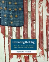 Inventing the American Flag - Henry W. Moeller - 9781938901782