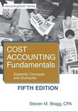 Cost Accounting Fundamentals: Fifth Edition: Essential Concepts and Examples - BRAGG,  Steven M. - 9781938910692