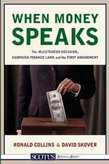 When Money Speaks - Harold S Shefelman Scholar Ronald K L (University of Washington) Collins ; Professor of Law David M (University of Washington) Skover - 9781938938153