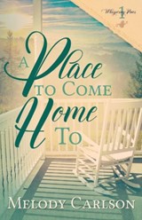 A Place to Come Home To - Melody Carlson - 9781939023902