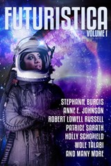 Futuristica: Volume 1 - Stephanie Burgis ; Anne E. Johnson ; Robert Lowell Russell ; Patrice Sarath ; Holly Schofield ; Wole Talabi ; Bo Balder ; James Beamon ; Marina Berlin ; Megan Chaudhuri ; L Chan ; L. H. Davis ; Ciro Faienza ; E E King ; Gary Kloster ; Mary Mascari ; Mike  - 9781939120045
