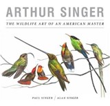 Arthur Singer, The Wildlife Art of an American Master - Paul Singer ; Alan Singer - 9781939125392