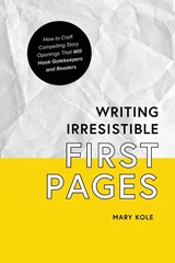 Writing Irresistible First Pages - Mary Kole - 9781939162199