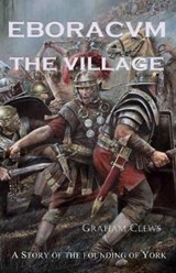 Eboracvm: The village - CLEWS,  Graham - 9781939269850