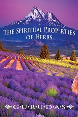The Spiritual Properties of Herbs - Gurudas - 9781939438201