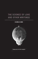 The Science of Love and Other Writings - Charles Cros - 9781939663955