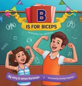 B is for Biceps - RANDOLPH,  Amy ; Randolph, James - 9781939761538