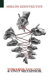 Towards the One and Only Metaphor - Miklos Szentkuthy - 9781940625003