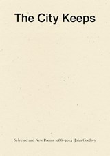 The City Keeps: Selected and New Poems 1966-2014 - John Godfrey - 9781940696317