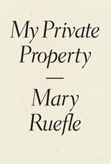 My Private Property - Mary Ruefle - 9781940696515