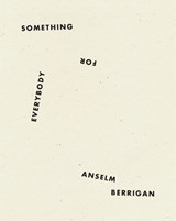 Something for Everybody - Anselm Berrigan - 9781940696799