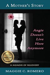 A Mother's Story: Angie Doesn't Live Here Anymore - ROMERO,  Maggie C. - 9781940769141