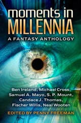 Moments in Millennia: A Fantasy Anthology - Penny Freeman - 9781940810096