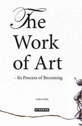 The Work of Art - Its Process of Becoming - Anders Kolle - 9781940813141