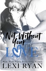 Not Without Your Love - Lexi Ryan - 9781940832227