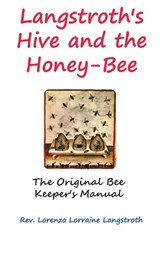 Langstroth on the Hive and the Honey-Bee - Lorenzo Lorraine Langstroth - 9781940849027