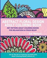 Abstract Floral Design Adult Coloring Book - Art Pattern Adult Coloring Books for Relaxation & Stress Relief - Katherine Mariaca-Sullivan - 9781940892238