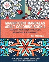 Magnificent Mandalas Adult Coloring Book 2 - Mandala Meditation for Adults Relaxation & Stress Relief - Katherine Mariaca-Sullivan - 9781940892252