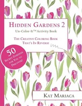 Un-Color-It Activity Books for Adults & Teens - Hidden Gardens 2: The Adult Coloring Book That's in Reverse - MARIACA,  Kat - 9781940892399