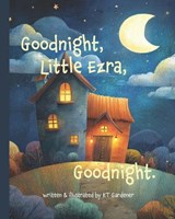Goodnight, Little Ezra, Goodnight - Kt Gardener - 9781940892962