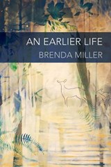 An Earlier Life - Brenda Miller - 9781940906010