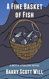 A Fine Basket of Fish - Barry Scott Will - 9781940919027
