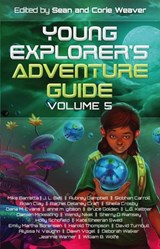 Young Explorer's Adventure Guide, Volume 5 - Mike Baretta ; J.L. Bell ; Siobhan Carroll ; Aubrey Campbell ; Roan Clay ; Rachel Delaney Craft ; Shelia Crosby ; Dana M. Evans ; anne m. gibson ; Bruce Golden ; L.G. Keltner ; Damien Mckeating ; Wendy Nikel ; Sherry D. Ramsey ; Holly Schofield ; Kate She - 9781940924434