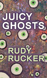 Juicy Ghosts - Rudy Rucker - 9781940948485