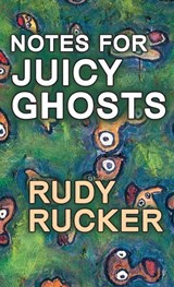 Notes for Juicy Ghosts - Rudy Rucker - 9781940948515