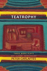 Teatrophy: Three More Plays - Peter Carlaftes - 9781941110133