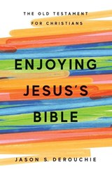 Enjoying Jesus's Bible - Jason S. Derouchie - 9781941114773