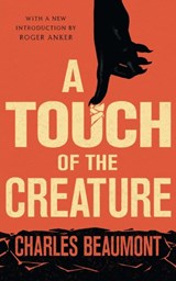 A Touch of the Creature - Charles Beaumont - 9781941147986
