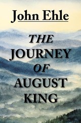 The Journey of August King - John Ehle - 9781941209837