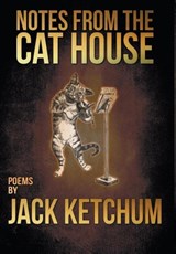 Notes from the Cat House - Jack Ketchum - 9781941408094