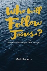 Who Will Follow Jesus? - Mark Roberts - 9781941422380