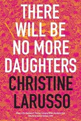 There Will Be No More Daughters - Christine Larusso - 9781941423035